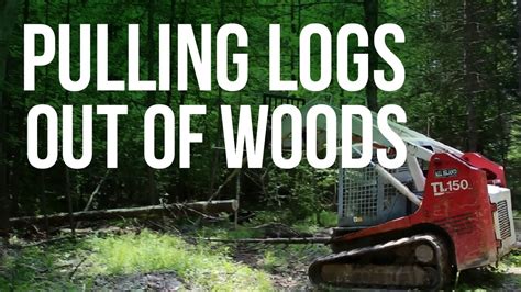 skid steer pulling logs|how to pull logs out of wood.